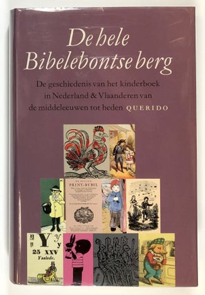 Item #s00028770 De hele Bibelebontse berg: De geschiedenis van het kinderboek in Nederland &...