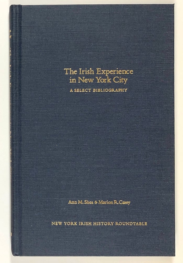 Item #s00028778 The Irish Experience in New York City: A Select Bibliography. Ann M. Shea, Marion R. Casey.