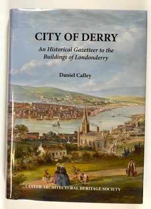 Item #s00028806 City of Derry: An Historical Gazetteer to the Buildings of Londonderry. Daniel...
