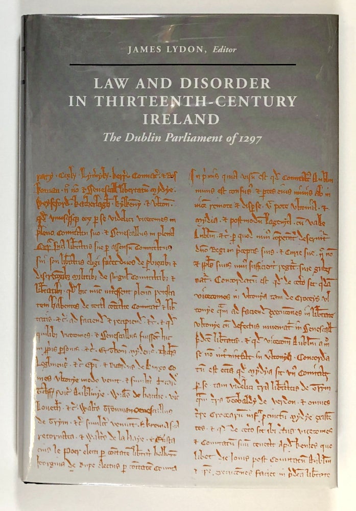 Item #s00028810 Law and Disorder in Thirteenth-Century Ireland: The Dublin Parliament of 1297. James Lydon, ed.