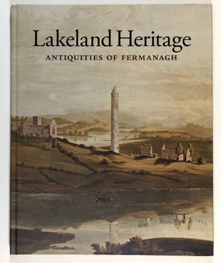 Item #s00028819 Lakeland Heritage: Antiquities of Fermanagh. William Roulston, fore Michael D. A....