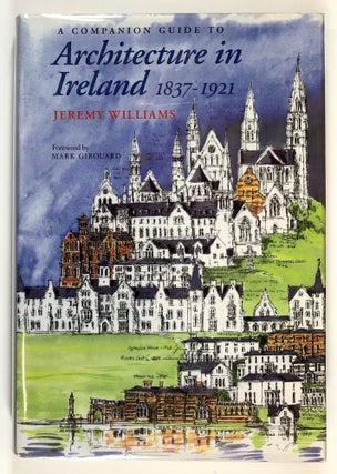 Item #s00028824 A Companion Guide to Architecture in Ireland, 1837-1921. Jeremy Williams, fore...