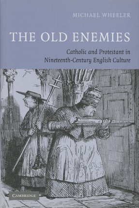 Item #s00028846 The Old Enemies: Catholic and Protestant in Nineteenth-Century English Culture....