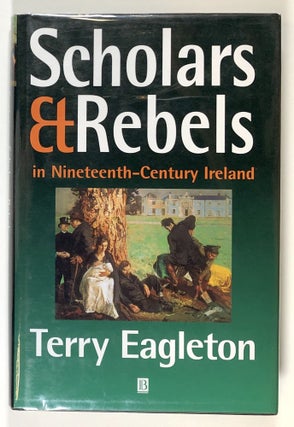Item #s00028866 Scholars & / and Rebels in Nineteenth Century Ireland. Terry Eagleton