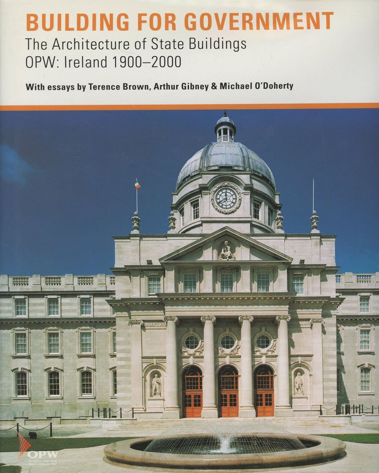 Item #s00028884 Building for Government, The Architecture of State Buildings, OPW: Ireland 1900-2000. Terence Brown, Arthur Gibney, Michael O'Doherty.