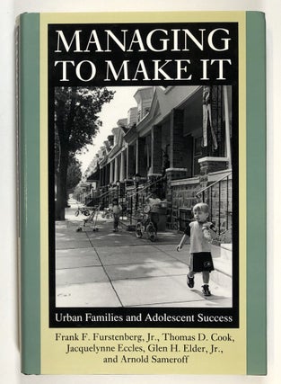 Item #s00030643 Managing to Make It: Urban Families and Adolescent Success. Frank F. Furstenberg...