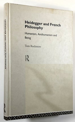 Item #s00031114 Heidegger and French Philosophy: Humanism, Antihumanism and Being. Tom Rockmore