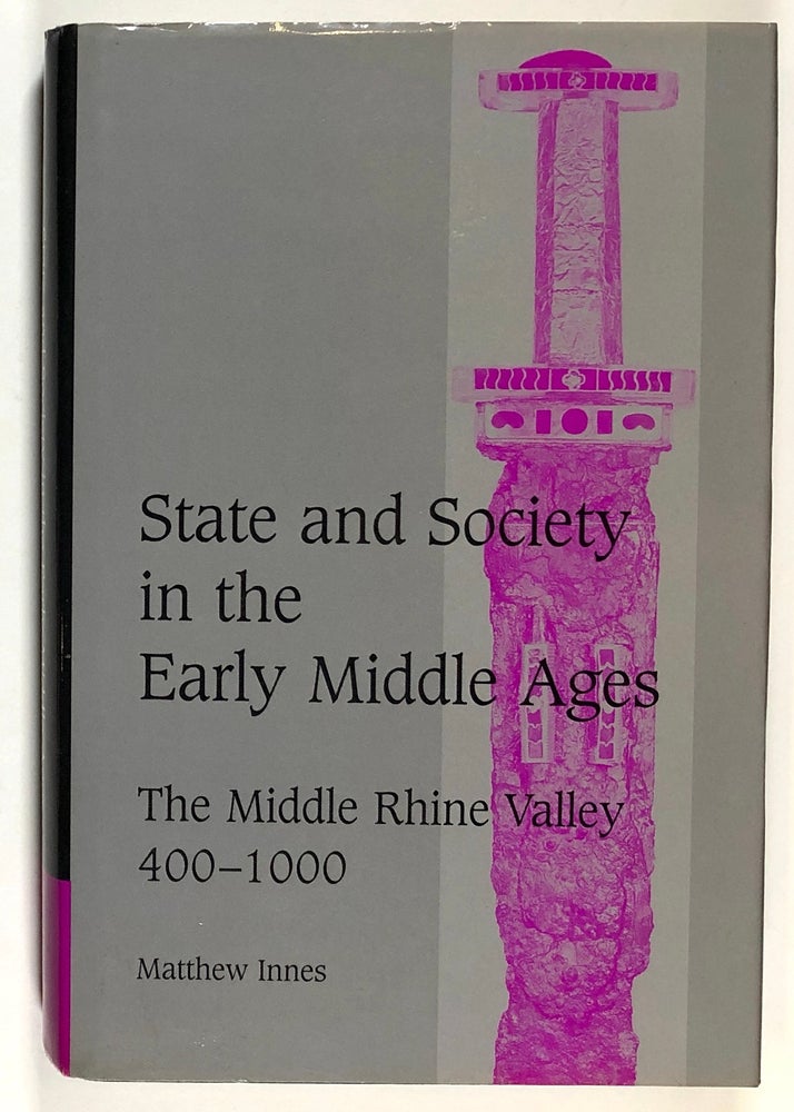 Item #s00031514 State and Society in the Early Middle Ages: The Middle Rhine Valley 400-1000 (Cambridge Studies in Medieval Life and Thought). Natthew Innes.