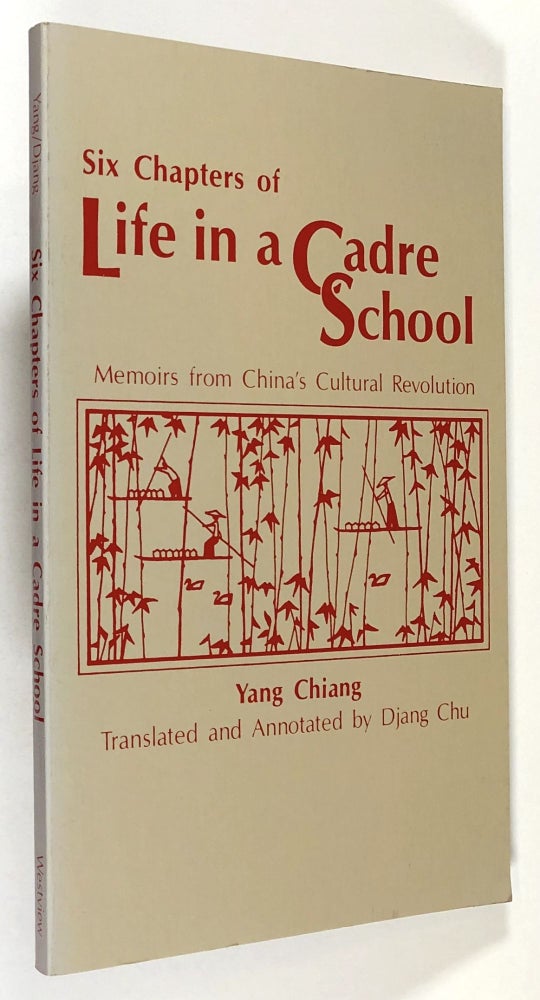 Item #s00032222 Six Chapters of Life in a Cadre School: Memoirs from China's Cultural Revolution. Yang Chiang, Djang Chu, Translation.
