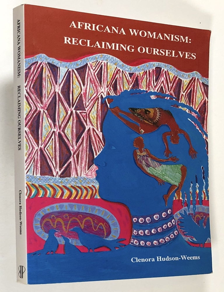 Item #s00033227 Africana Womanism: Reclaiming Ourselves. Clenora Hudson-Weems, Alma D. Vinyard, Daphne W. Ntiri, Foreword, Introduction.