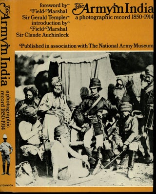 Item #s00033704 The Army in India: A Photographic Record 1850-1914. Sir Gerald Templer, Sir...