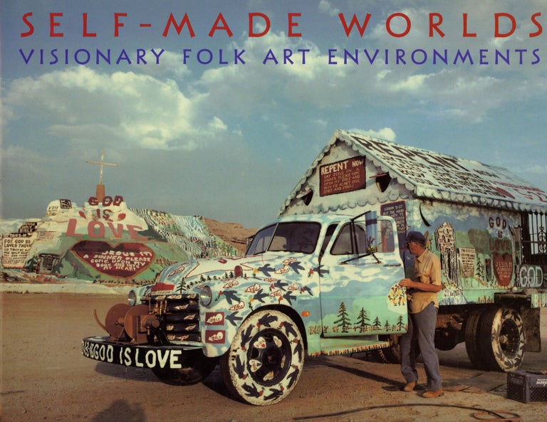 Item #s00033705 Self-Made Worlds: Visionary Folk Art Enviroments. Roger Manley, Mark Sloan, Jonathan Williams, Ted Degener, Introduction, Photgraphs.