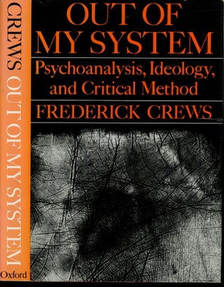 Item #s00033710 Out of my System: Psychoanaltsis, Ideology, and Critical Method. Frederick Crews