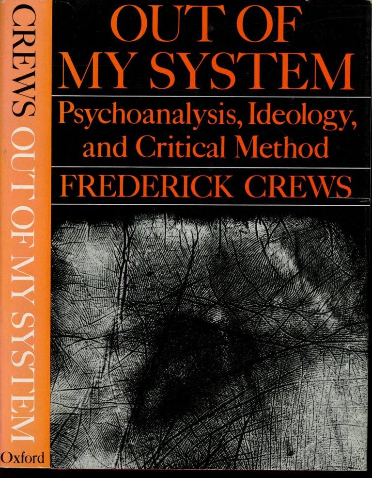 Item #s00033710 Out of my System: Psychoanaltsis, Ideology, and Critical Method. Frederick Crews.