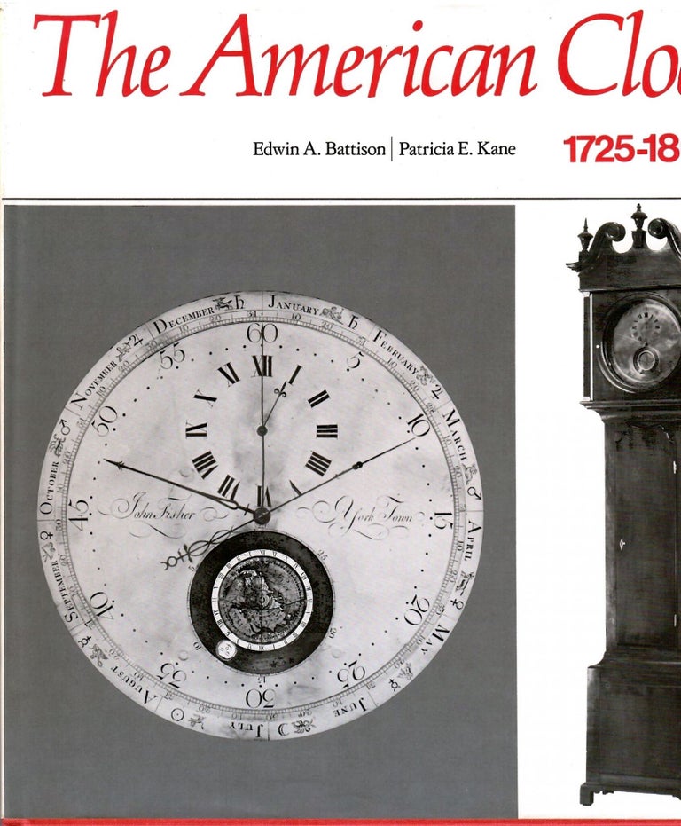 Item #s00033832 The American Clock 1725-1865: The Mabel Brady Garvan and Other Collections at Yale University. Edwin A. Battison, Charles Montgomery Patricia E. Kane, Derek de Solla Price, Foreword, Introduction.