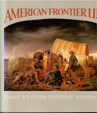 Item #s00033833 American Frontier Life: Early Western Painting and Prints. Peter H. Hassrick,...