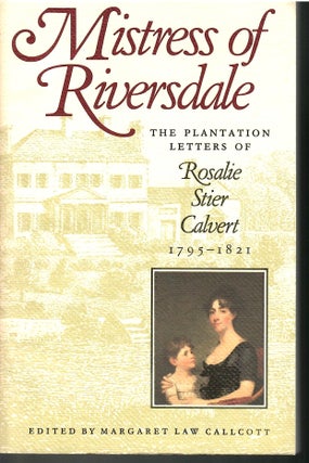 Item #s00033843 Mistress of Riverside: The Plantation Letters of Rosalie Stier Calvert 1795-1821....