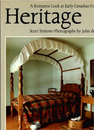 Item #s00033864 Heritage: A Romantic Look at Early Canadian Furniture. Scott Symons, John de...