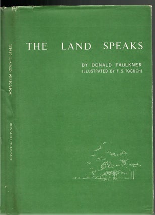 Item #s00033874 The Land Speaks: A Saga in Verse. Donald Faulkner, F S. Toguchi
