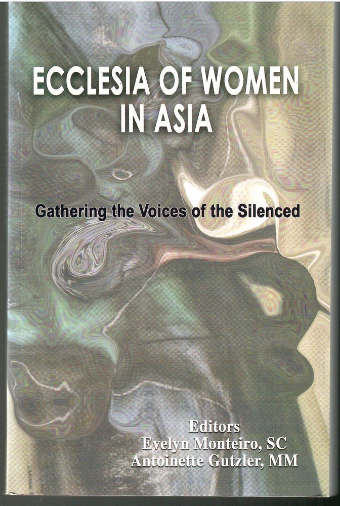 Item #s00033930 Ecclesia of Women in Asia: Gathering the Voices of the Silenced. Evelyn Monteiro, Antoinette Gutzler.