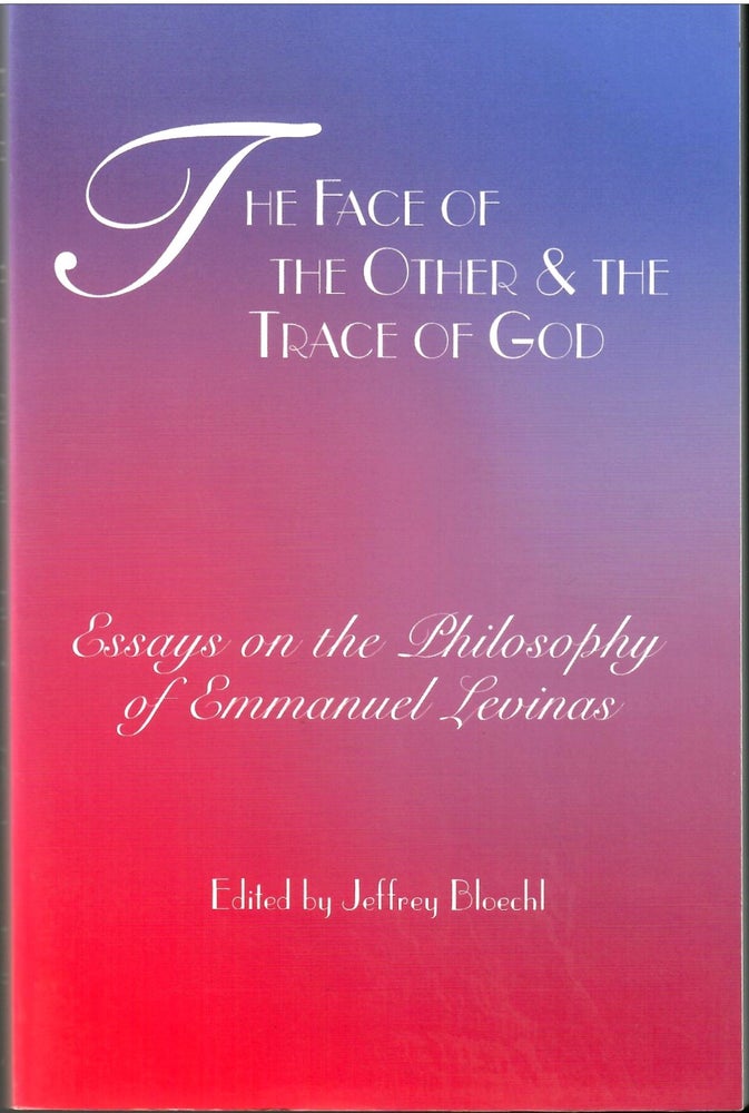 Item #s00033950 The Face of the Other & the Trace of God: Essays on the Philosophy of Emmanuel Levinas. Jeffrey Bloechl.