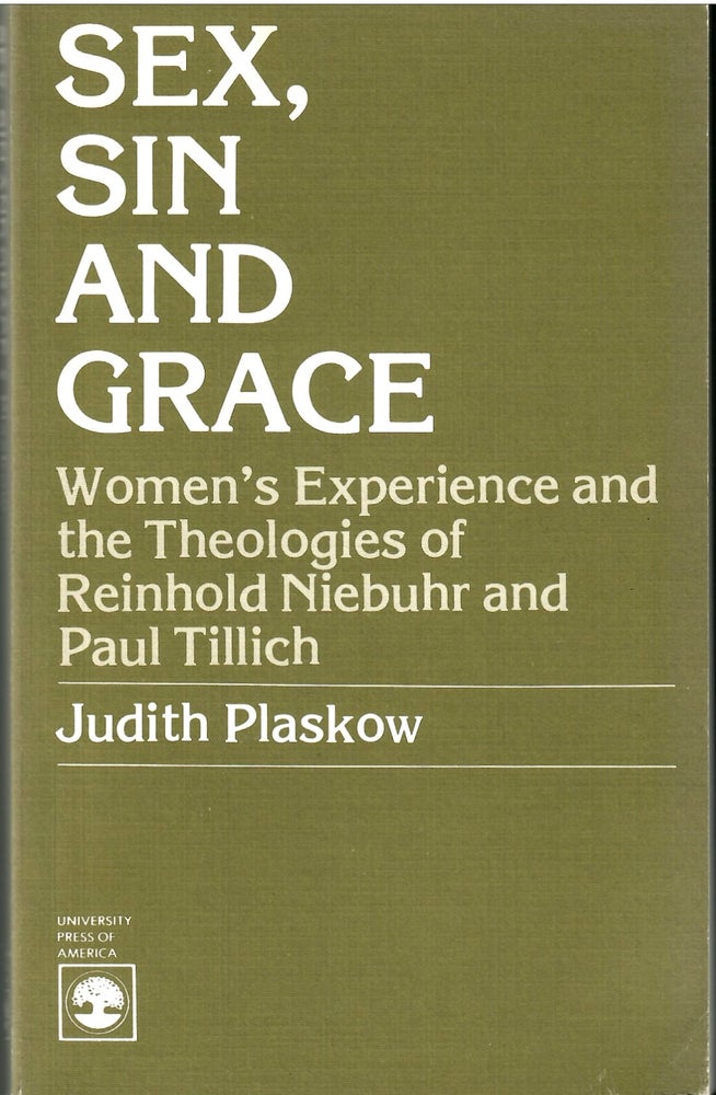 Item #s00033951 Sex, Sin and Grace: Women's Experience and the Theologies of Reinhold Niebuhr and Paul Tillich. Judith Plaskow.