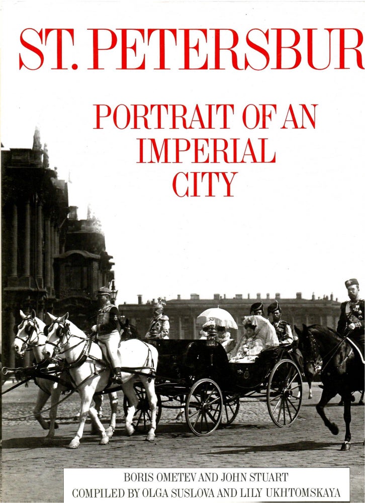Item #s00033967 St. Petersburg: Portrait of an Imperial City. Boris Ometev, John Stuart, Olga Suslova, Lily Ukhtomskaya.