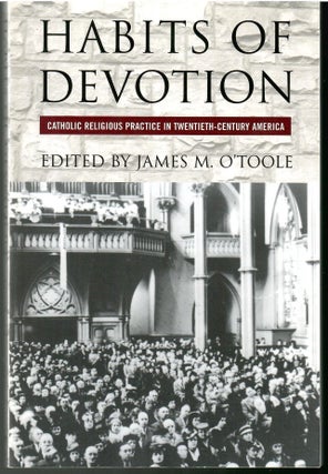 Item #s00033985 Habits of Devotion: Catholic Religious Practice in Twentieth-Century America....