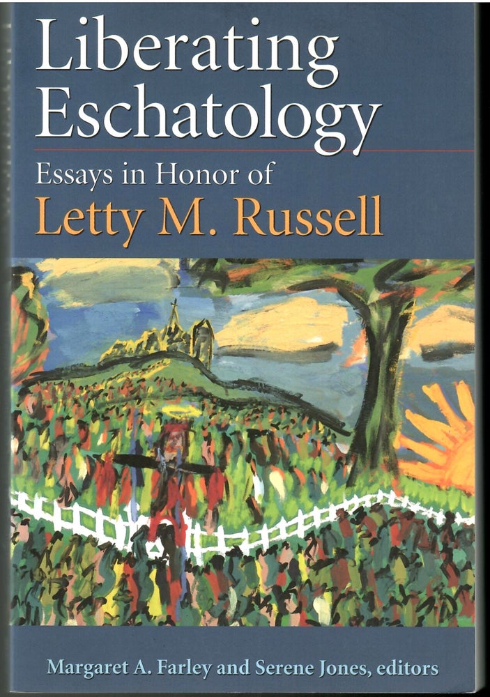 Item #s00034035 Liberating Eschatology: Essays in Honor of Letty M. Russell. Margaret A. Farley, Serene Jones.