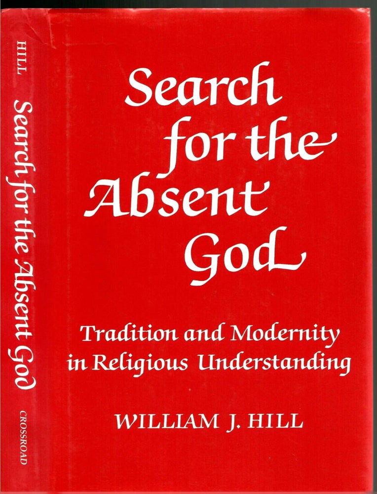 Item #s00034052 Search for the Absent God: Tradition and Modernity in Religious Understanding. William J. Hill, Mary Catherine Hilkert.
