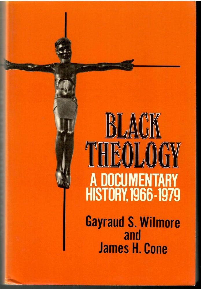 Item #s00034053 Black Theology: A Documentary History, 1966-1979. Gayraud S. Wilmore, James H. Cone.