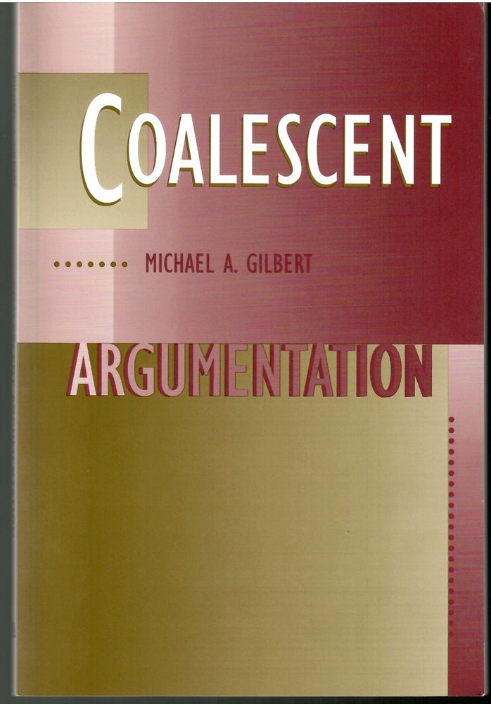 Item #s00034070 Coalescent Argumentation. Michael A. Gilbert.