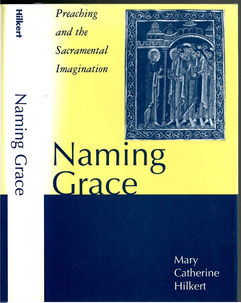 Item #s00034072 Naming Grace: Preaching and the Sacramental Imagination. Mary Catherine Hilkert.