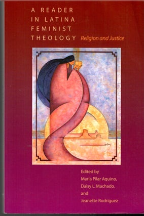 Item #s00034156 A Reader in Latina Feminist Theology: Religion and Justice. Maria Pilar Aquino,...