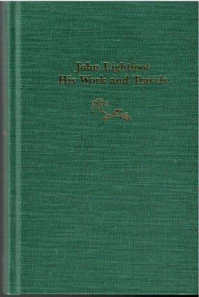 Item #s00034164 John Lightfoot his Work and Travels with a Biographical Introduction and a...