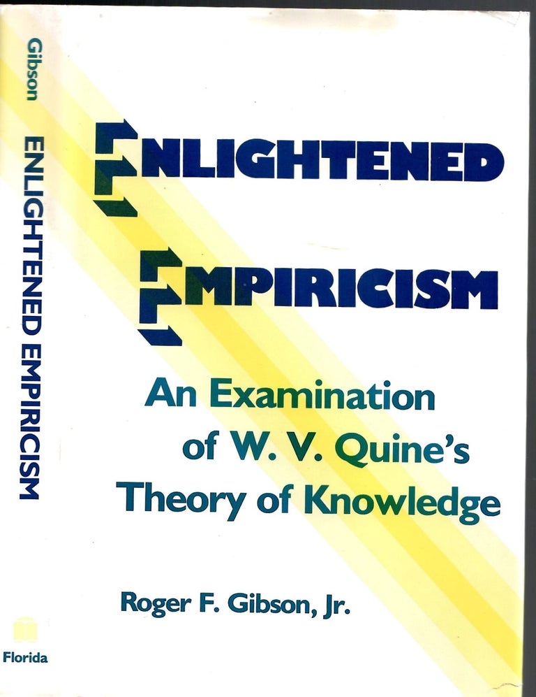 Item #s00034167 Enlightened Empiriciam: An Examination of W.V Quine's Theory of Knowledge. Roger F. Gibson Jr.