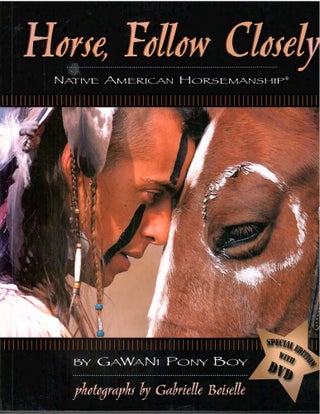 Item #s00034253 Horse, Follow Closely: Native American Horsemanship. Gawani Pony Boy, Gabrielle...