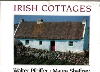 Item #s00034309 Irish Cottages. Walter Pfeiffer, Maura Shaffrey, Alice Taylor, Photograpy, Text,...