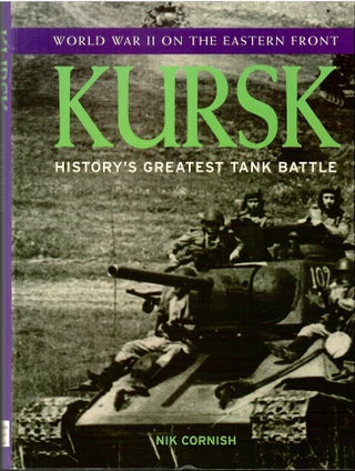 Item #s00034345 Kursk: History's Greatest Tank Battle (World War II on the Eastern Front). Nik...