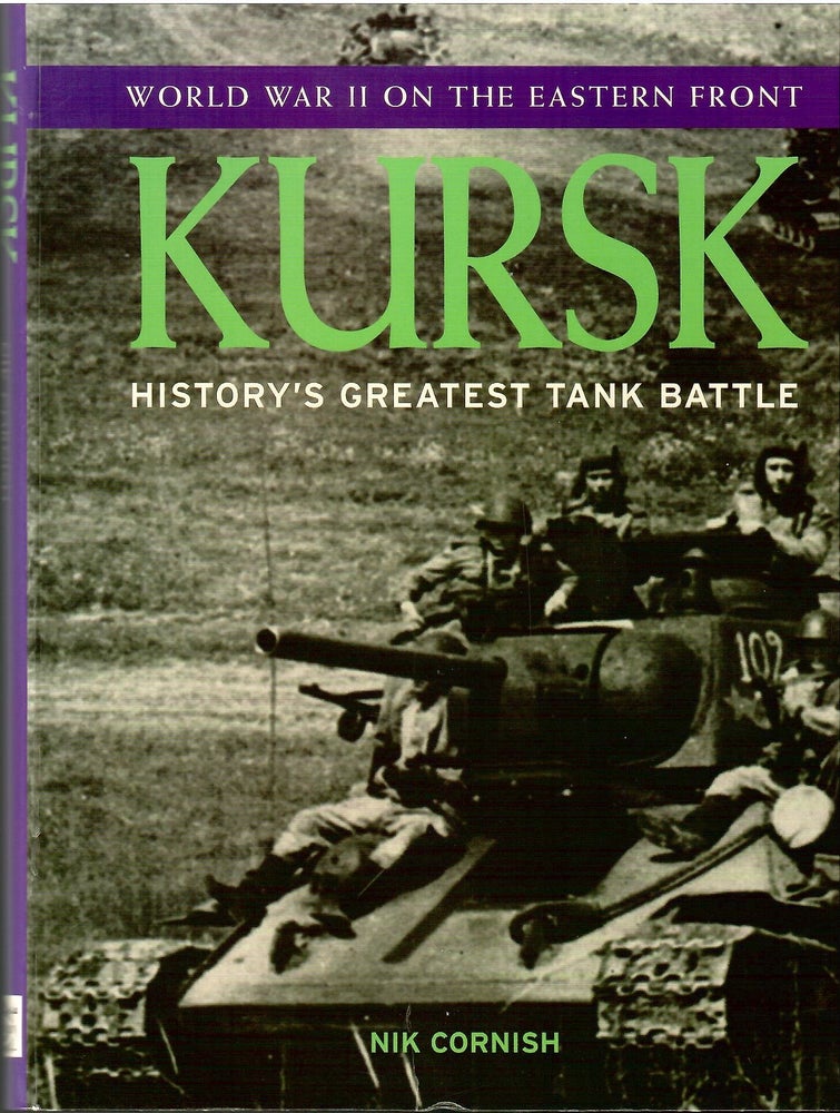 Item #s00034345 Kursk: History's Greatest Tank Battle (World War II on the Eastern Front). Nik Cornish.