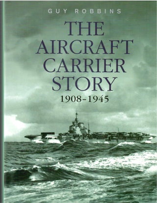 Item #s00034378 The Aircraft Carrier Story 1908-1945. Guy Robbins