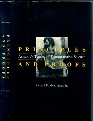 Item #s00034432 Principles and Proofs: Aristotle's Theory of Demonstrative Science. Richard D....
