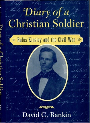 Item #s00034471 Diary of a Christian Soldier: Rufus Kinsley and the Civil War. David C. Rankin