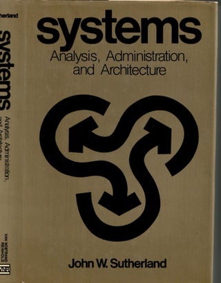 Item #s00034472 Systems: Analysis, Administration, and Architecture. John W. Sutherland