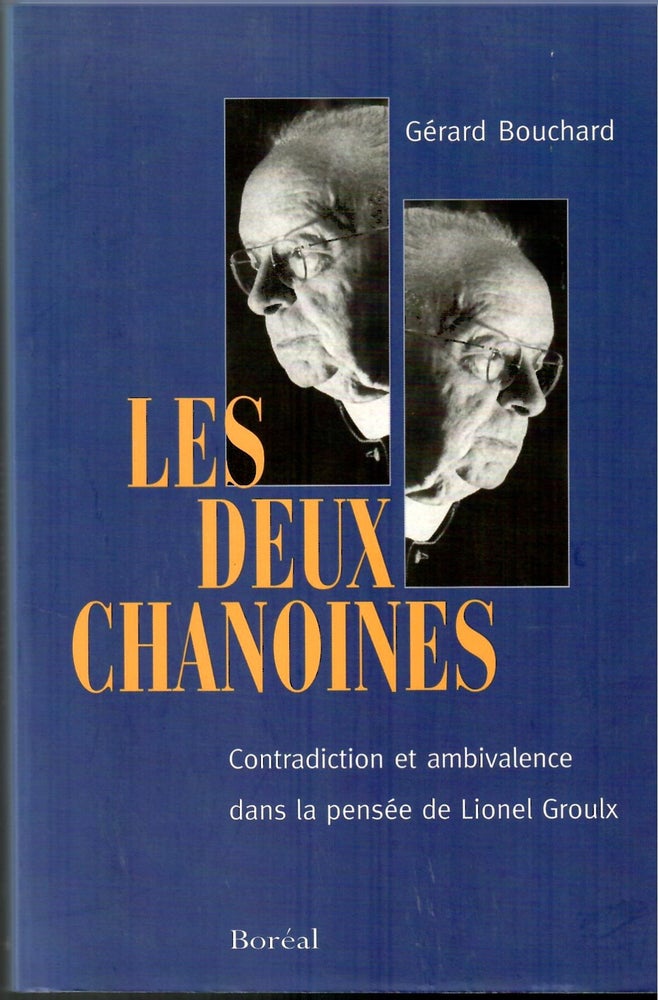 Item #s00034478 Les Deux Chanoines: Contradictiction et Ambivalance dans la Pensee de Lionel Groulx. Gerard Bouchard.