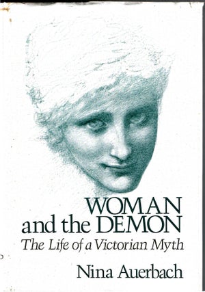 Item #s00034491 Woamn and the Demon: The Life of a Victorian Myth. Nina Auerbach