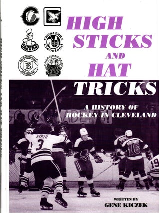 Item #s00034492 High Sticks ann Hat Tricks: A History of Hockey in Cleveland/ Forgotten Glory:...