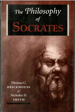 Item #s00034510 The Philosophy of Socrates. Thomas C. Brickhouse, Nicholas D. Smith