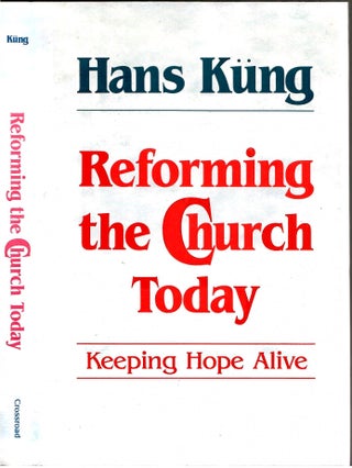Item #s00034520 Reforming the Church Today: keeping Hope Alive. Hans: Peter Heinegg Kung,...