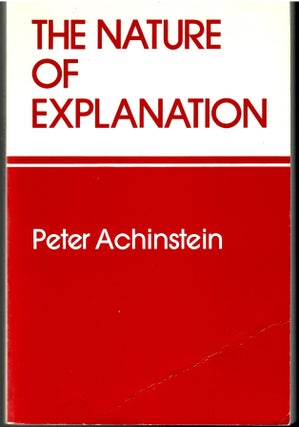 Item #s00034538 The Nature of Explanation. Peter Achinstein